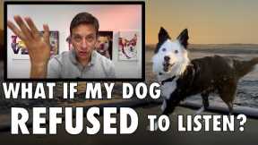 Building a Super Solid Recall! ￼What If My Dog REFUSED Come When Called?
