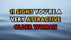 11 Signs You're a Very Attractive Older Woman (Even if You Don’t Realize It)