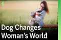 Dog Changes Woman's World | The Dog